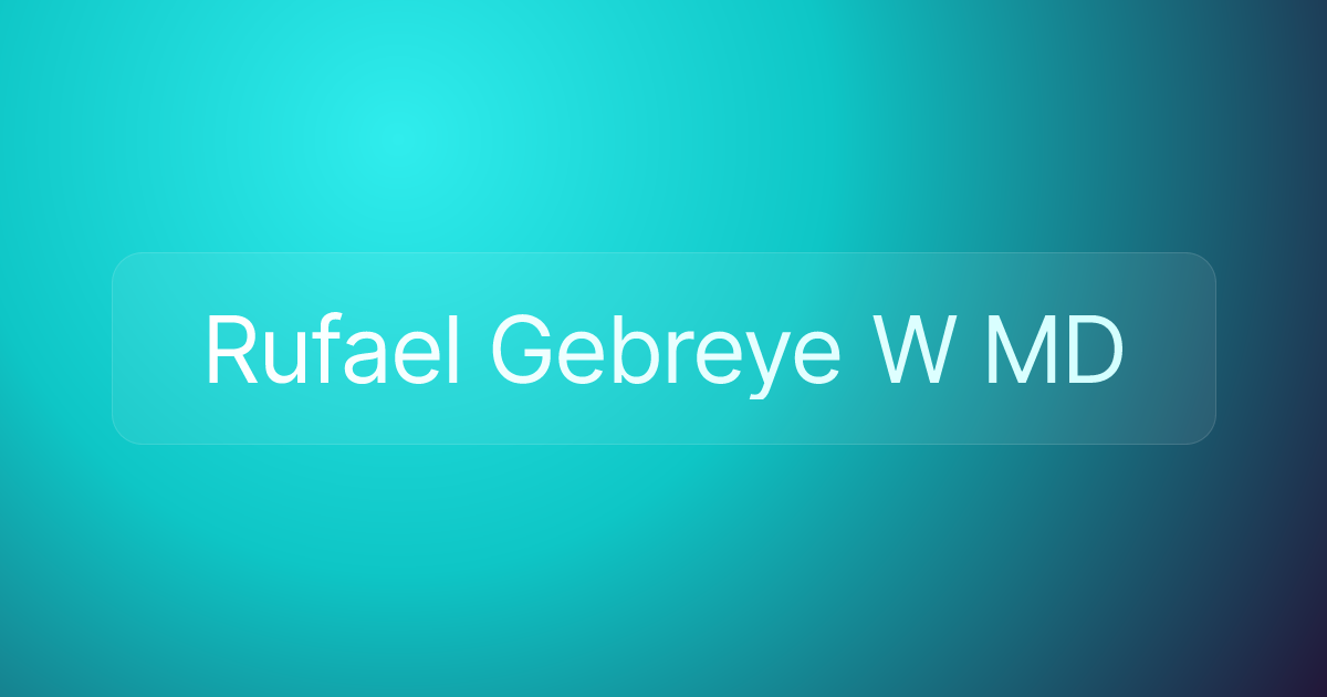 Rufael Gebreye W MD