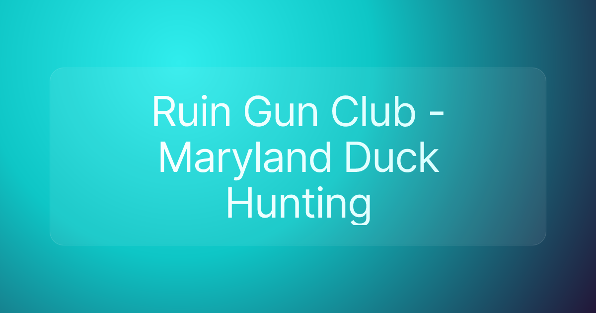 Ruin Gun Club - Maryland Duck Hunting