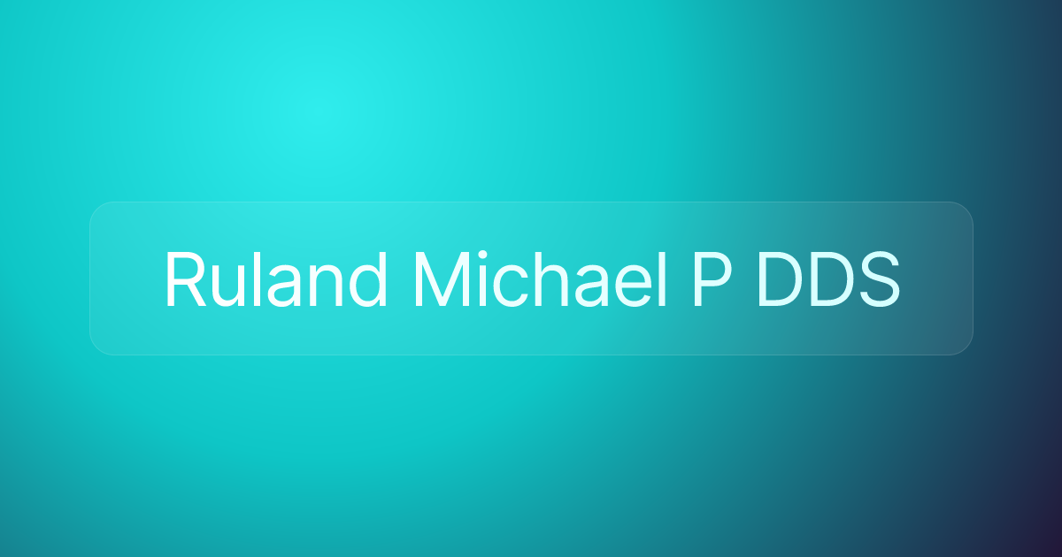 Ruland Michael P DDS