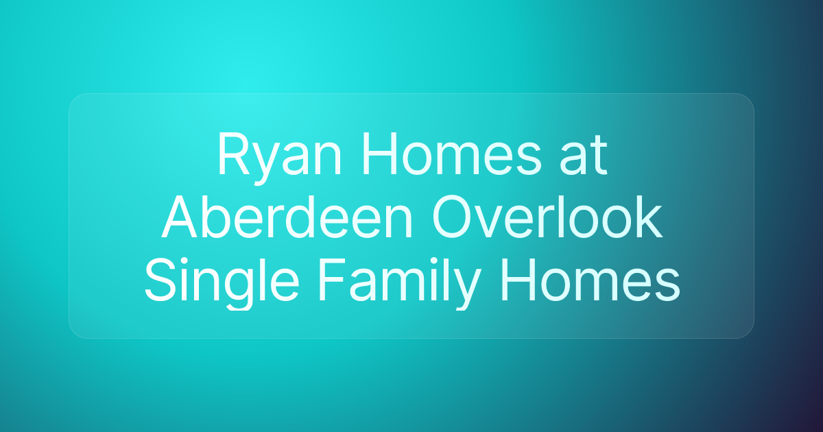 Ryan Homes at Aberdeen Overlook Single Family Homes