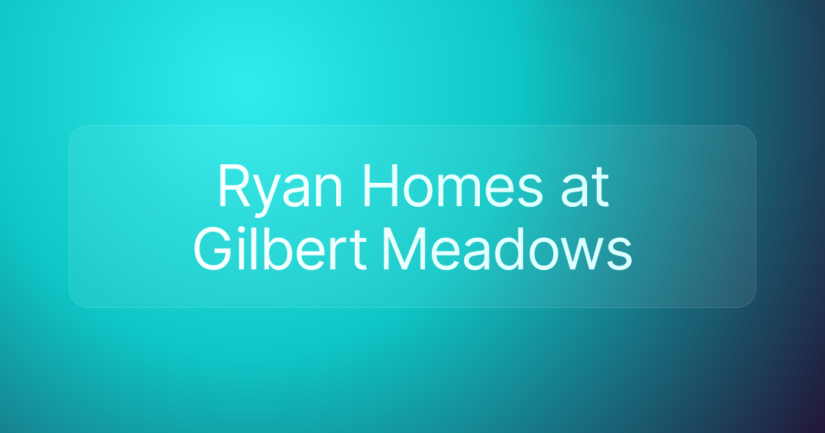 Ryan Homes at Gilbert Meadows