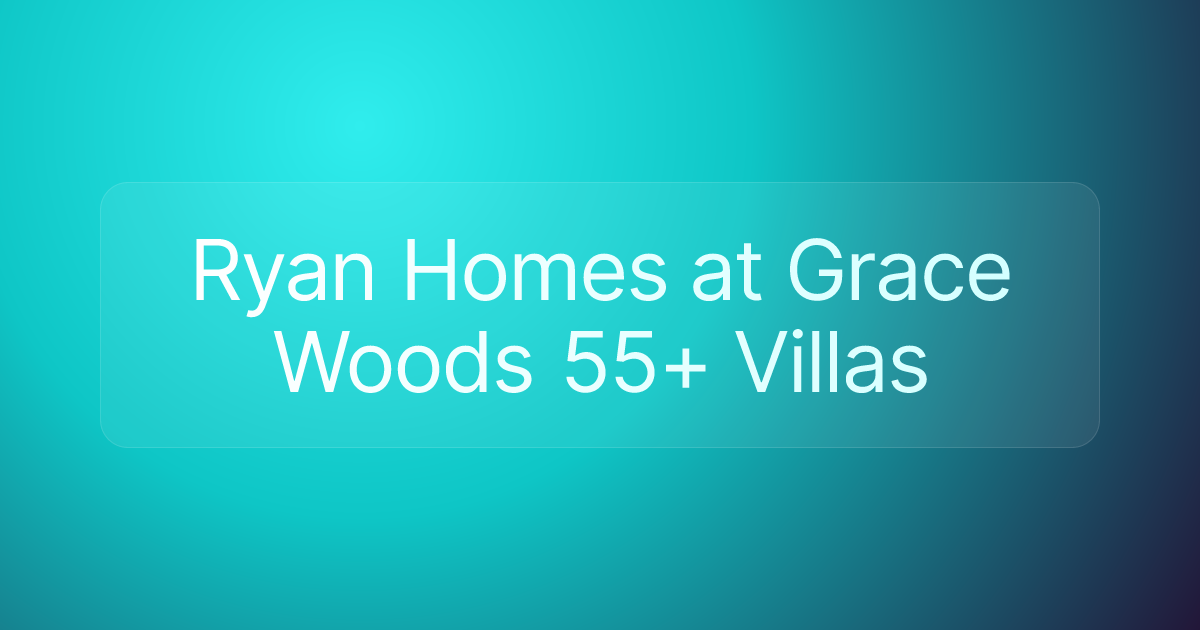 Ryan Homes at Grace Woods 55+ Villas