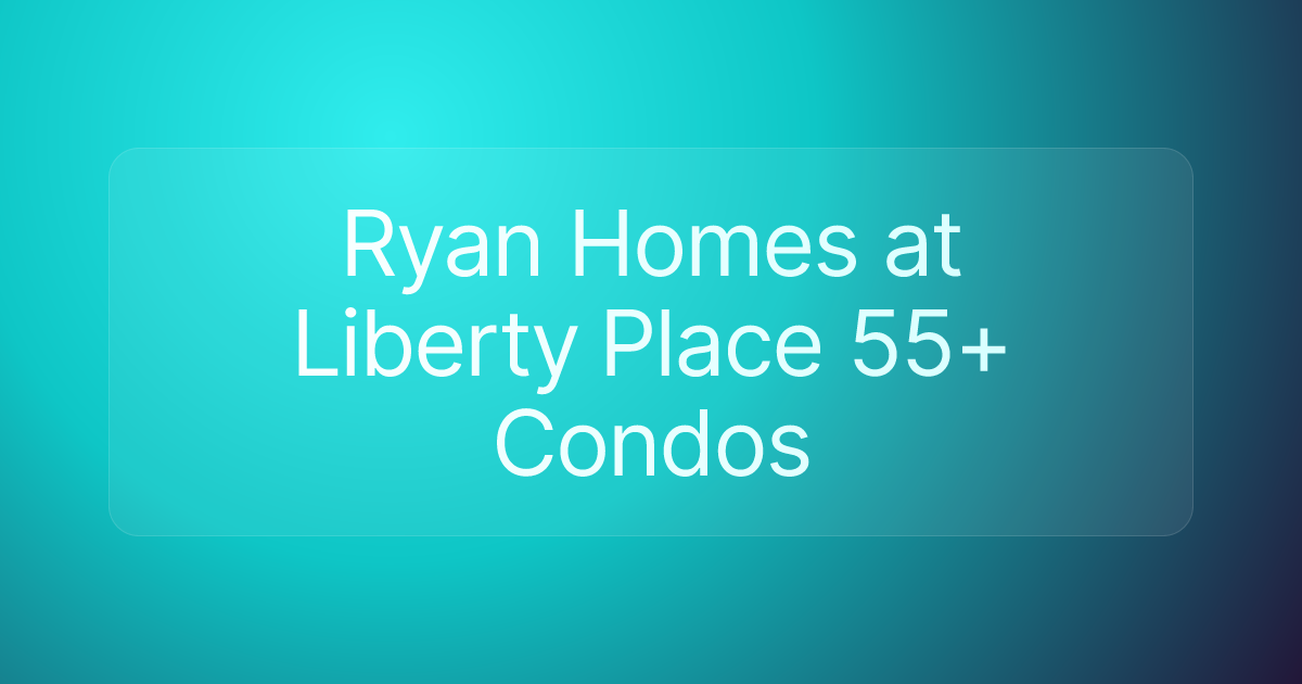 Ryan Homes at Liberty Place 55+ Condos