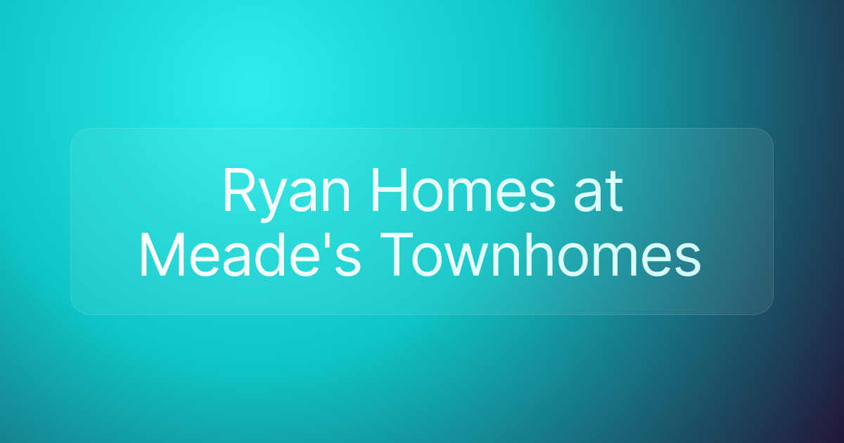Ryan Homes at Meade's Townhomes