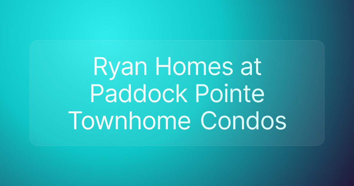 Ryan Homes at Paddock Pointe Townhome Condos
