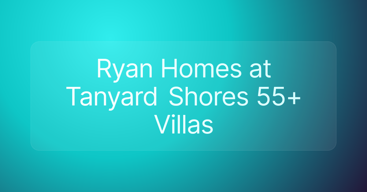 Ryan Homes at Tanyard Shores 55+ Villas