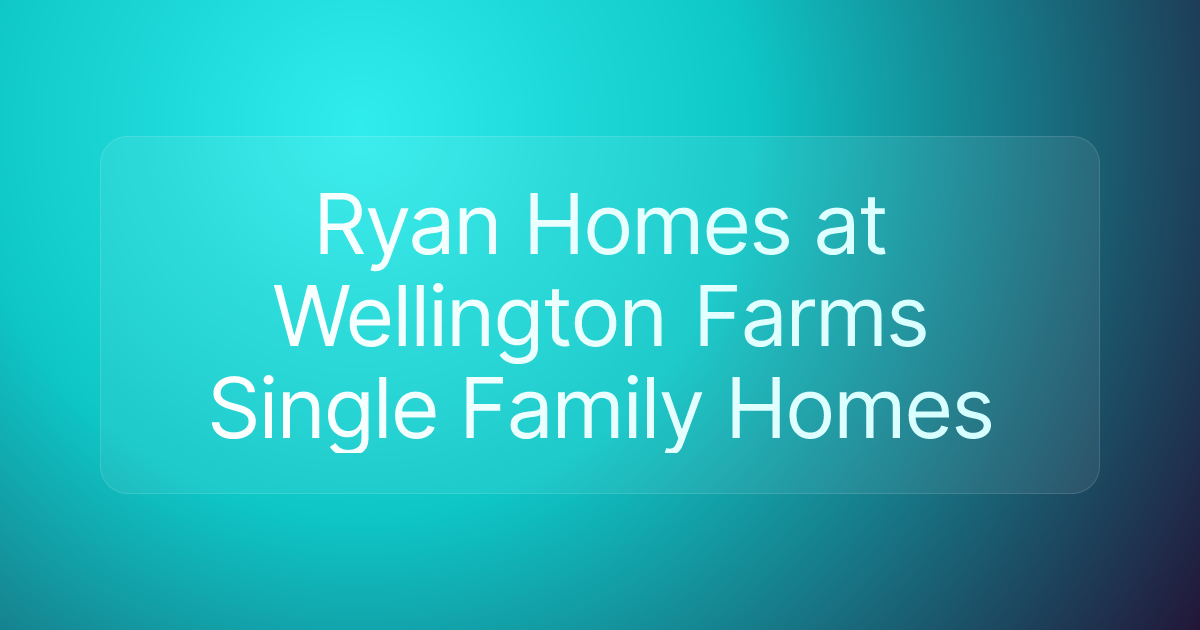 Ryan Homes at Wellington Farms Single Family Homes