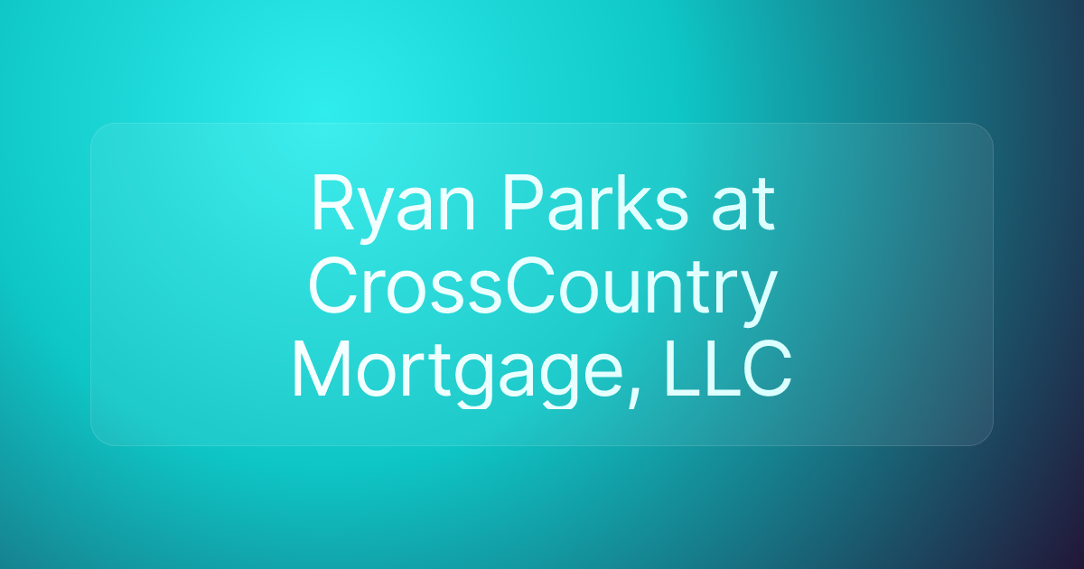 Ryan Parks at CrossCountry Mortgage, LLC