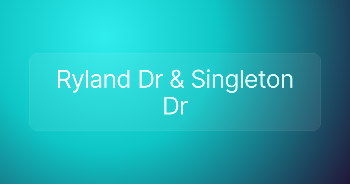 Ryland Dr & Singleton Dr