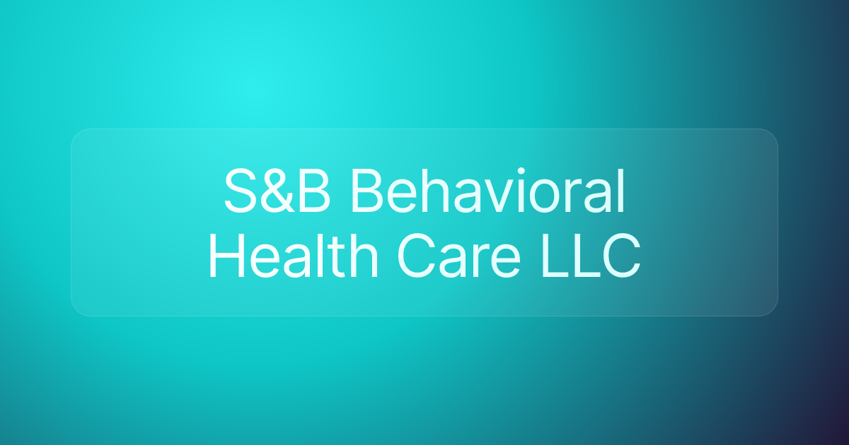 S&B Behavioral Health Care LLC