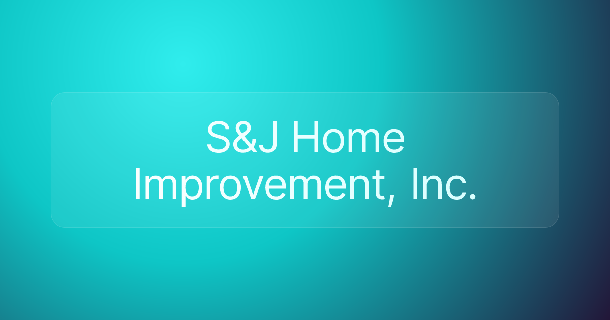 S&J Home Improvement, Inc.