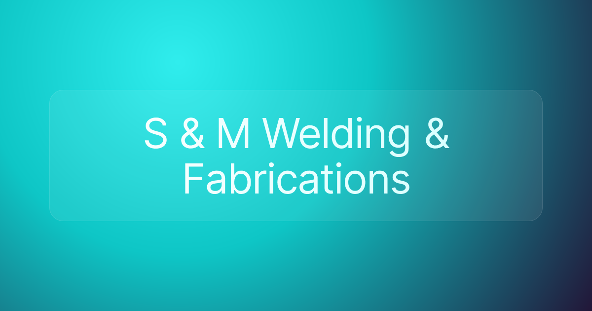 S & M Welding & Fabrications