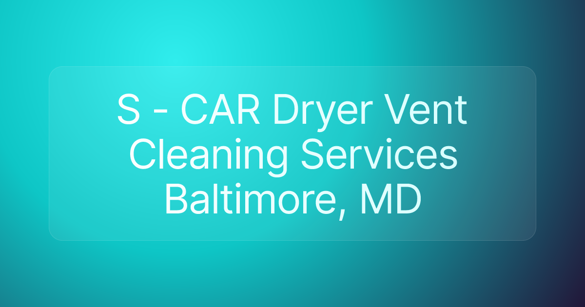 S - CAR Dryer Vent Cleaning Services Baltimore, MD
