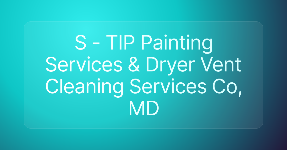 S - TIP Painting Services & Dryer Vent Cleaning Services Co, MD