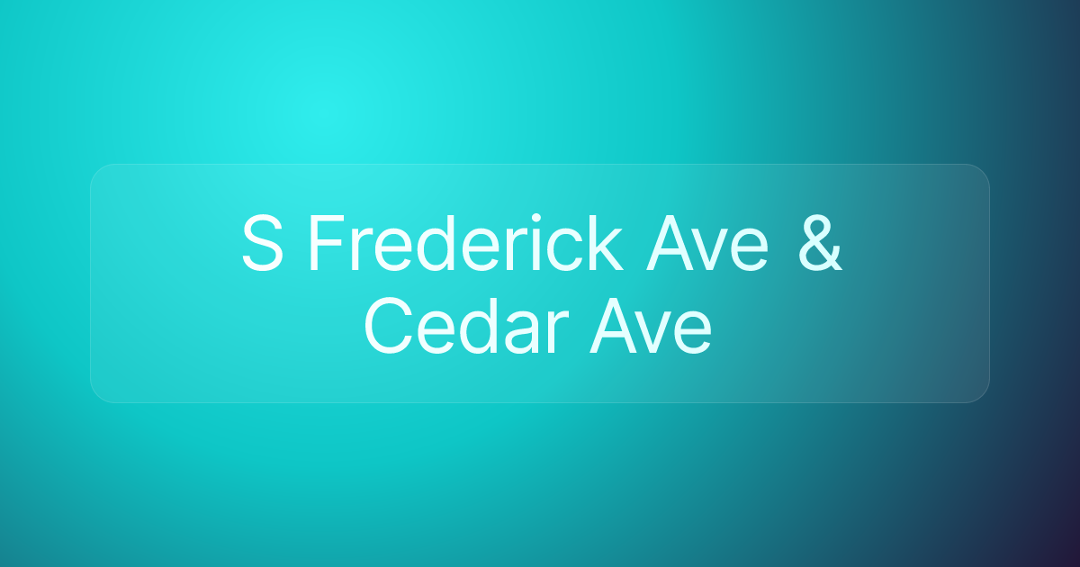 S Frederick Ave & Cedar Ave