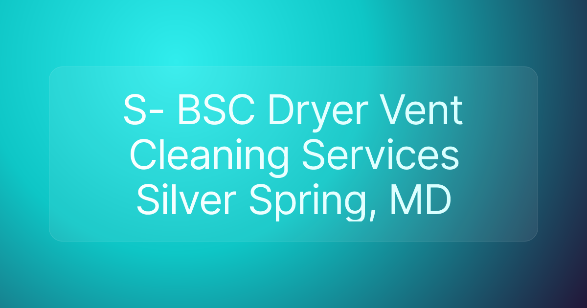 S- BSC Dryer Vent Cleaning Services Silver Spring, MD