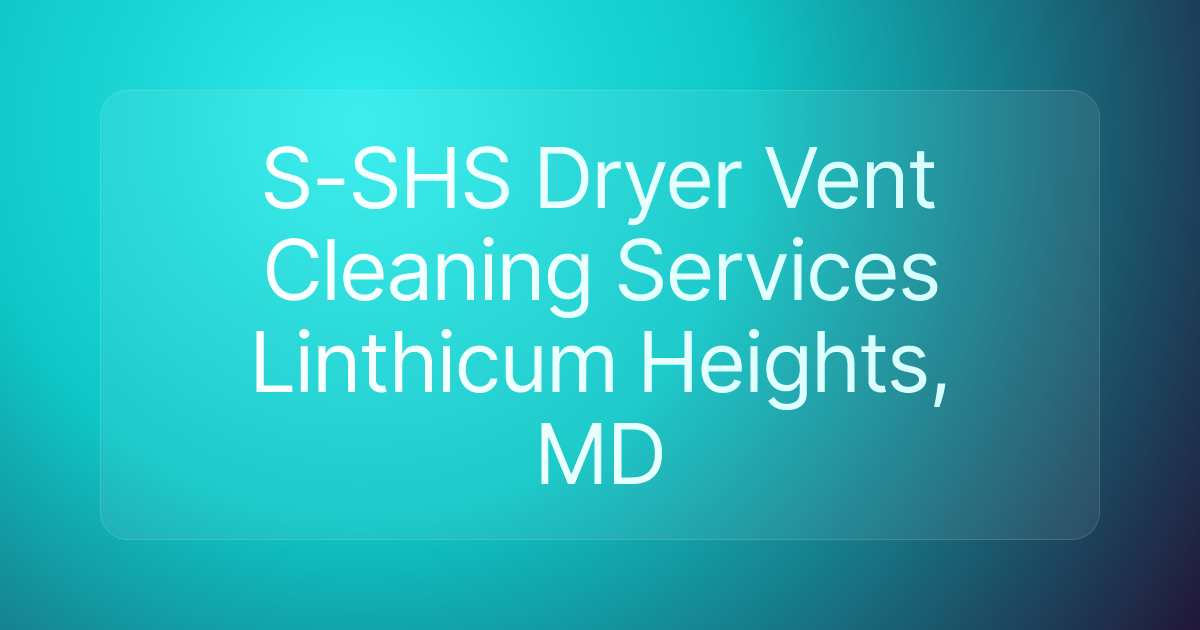 S-SHS Dryer Vent Cleaning Services Linthicum Heights, MD