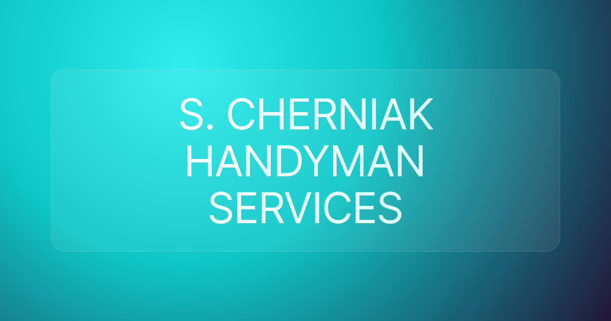 S. CHERNIAK HANDYMAN SERVICES