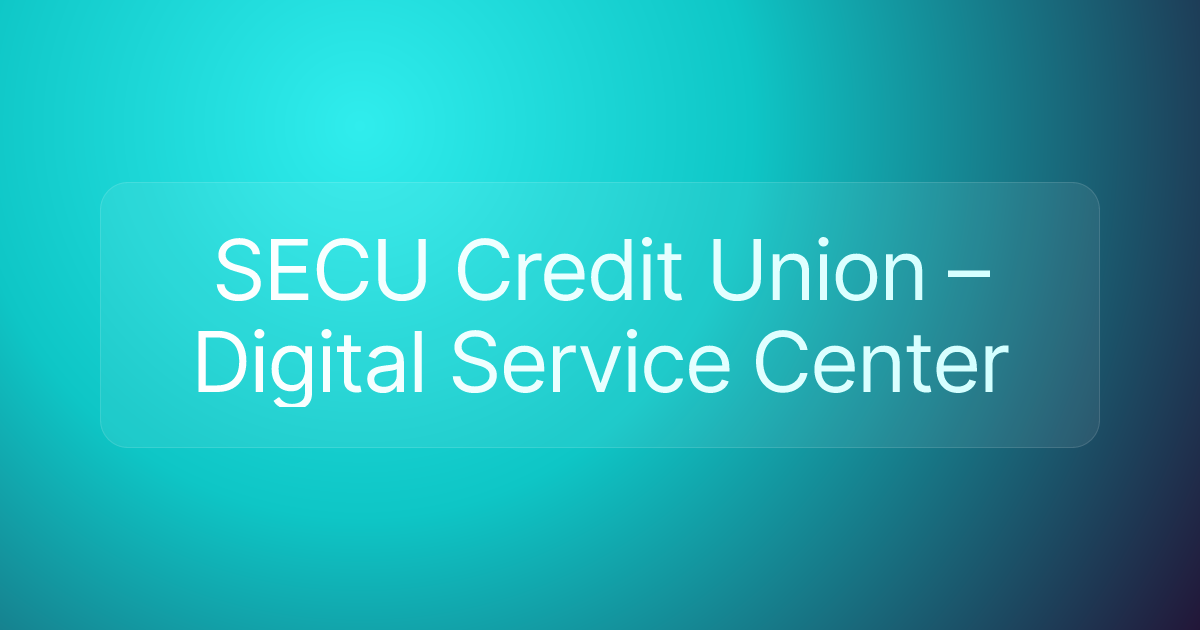 SECU Credit Union – Digital Service Center