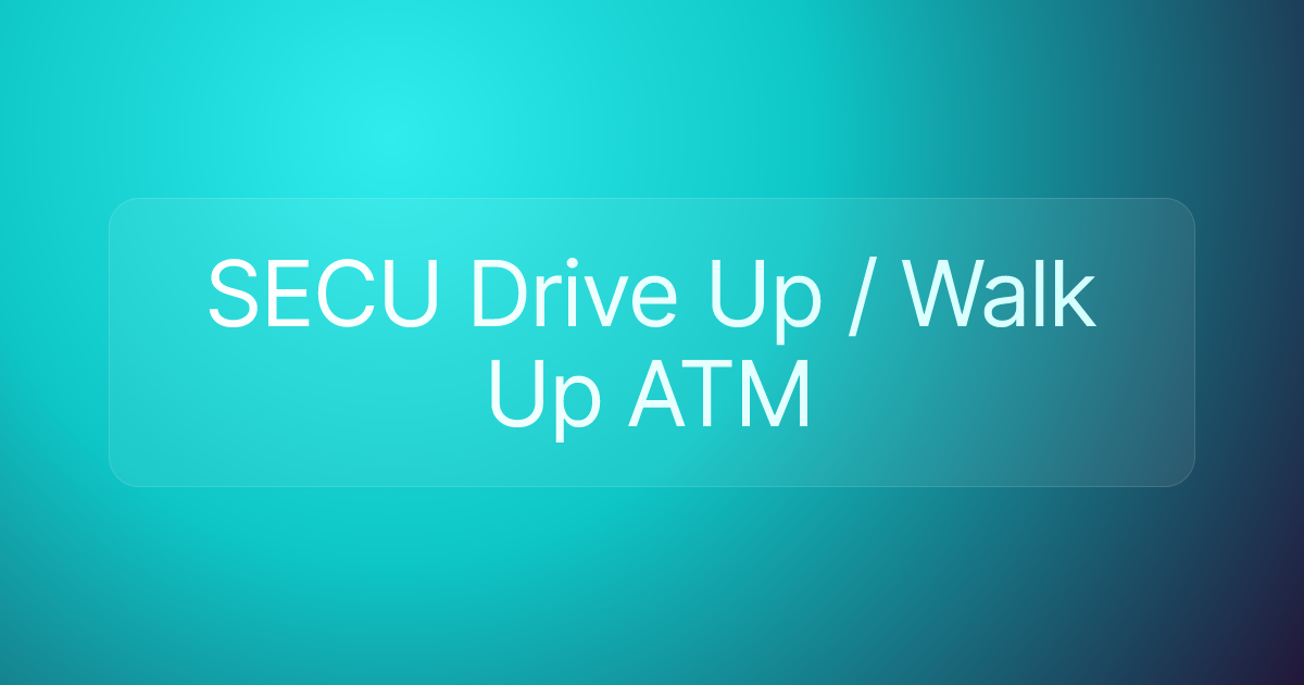 SECU Drive Up / Walk Up ATM
