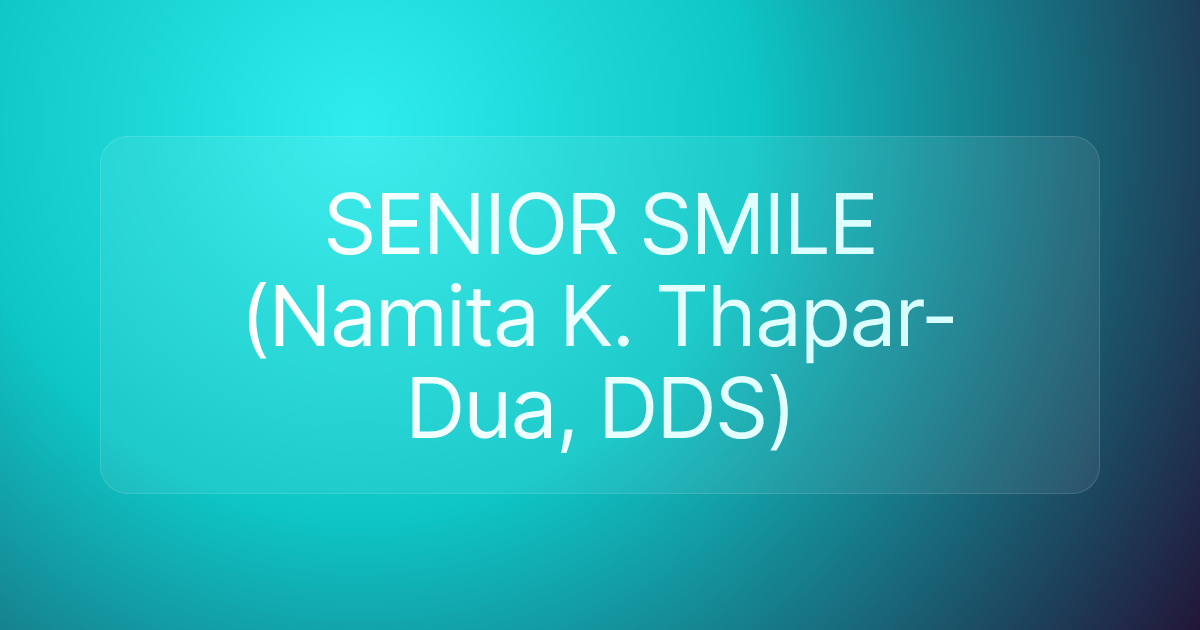 SENIOR SMILE (Namita K. Thapar-Dua, DDS)