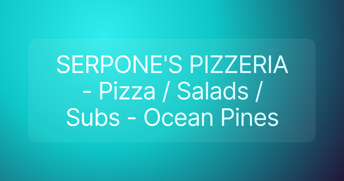 SERPONE'S PIZZERIA - Pizza / Salads / Subs - Ocean Pines