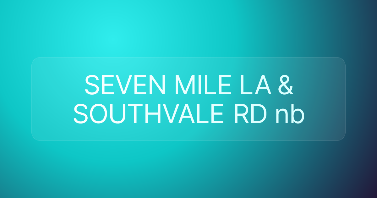 SEVEN MILE LA & SOUTHVALE RD nb