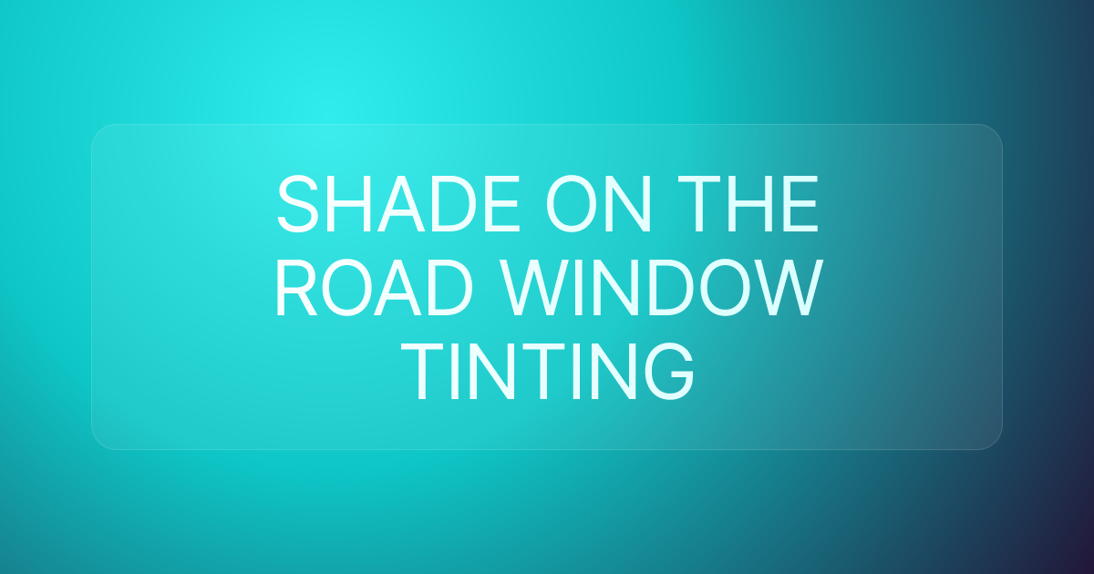 SHADE ON THE ROAD WINDOW TINTING