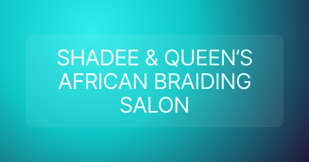 SHADEE & QUEEN’S AFRICAN BRAIDING SALON