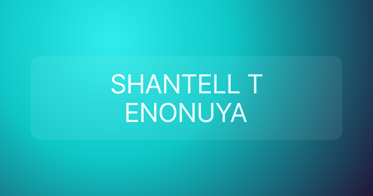 SHANTELL T ENONUYA