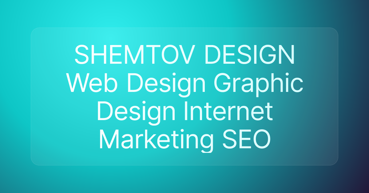 SHEMTOV DESIGN Web Design Graphic Design Internet Marketing SEO