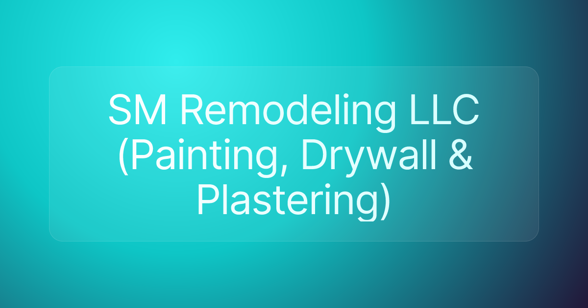 SM Remodeling LLC (Painting, Drywall & Plastering)
