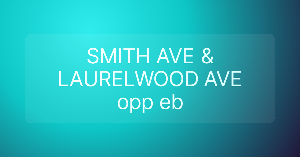 SMITH AVE & LAURELWOOD AVE opp eb
