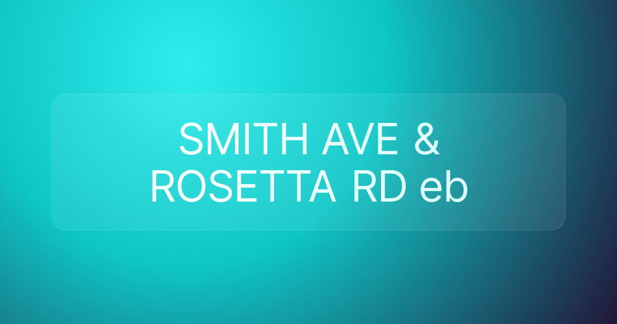 SMITH AVE & ROSETTA RD eb