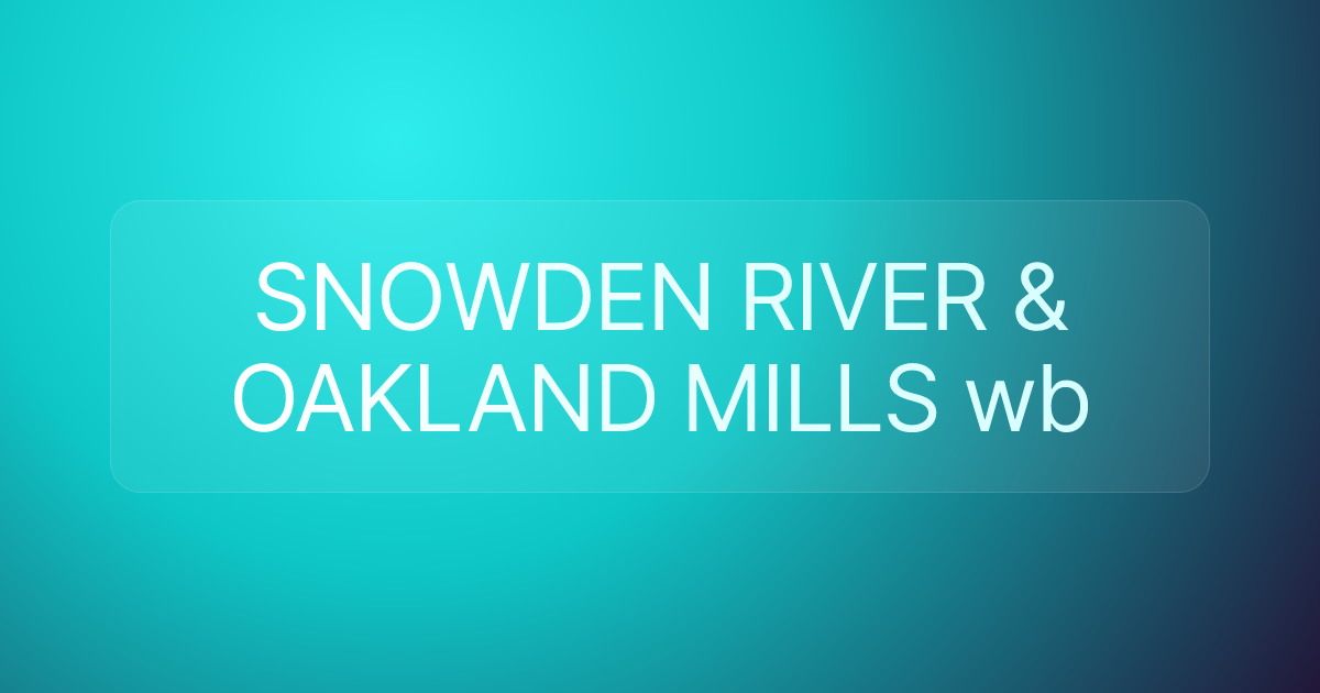 SNOWDEN RIVER & OAKLAND MILLS wb