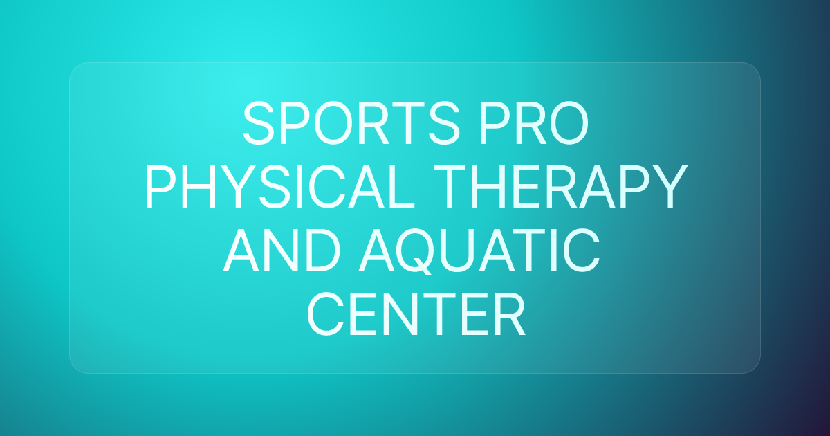 SPORTS PRO PHYSICAL THERAPY AND AQUATIC CENTER