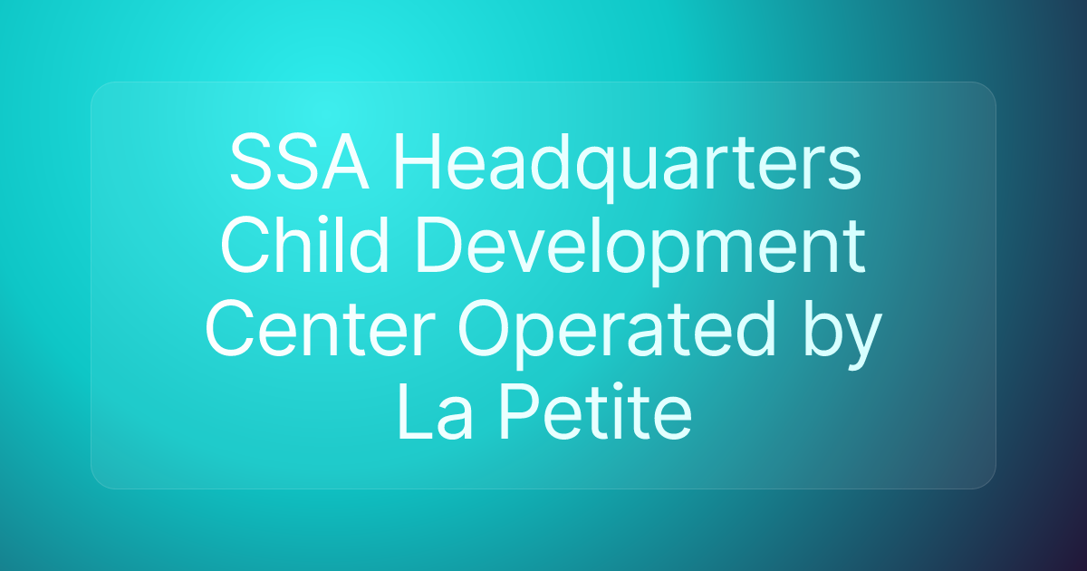 SSA Headquarters Child Development Center Operated by La Petite