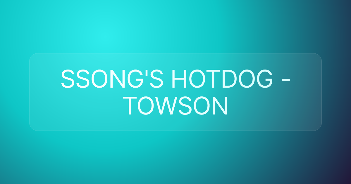 SSONG'S HOTDOG - TOWSON