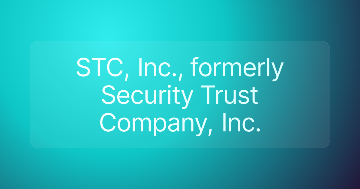 STC, Inc., formerly Security Trust Company, Inc.