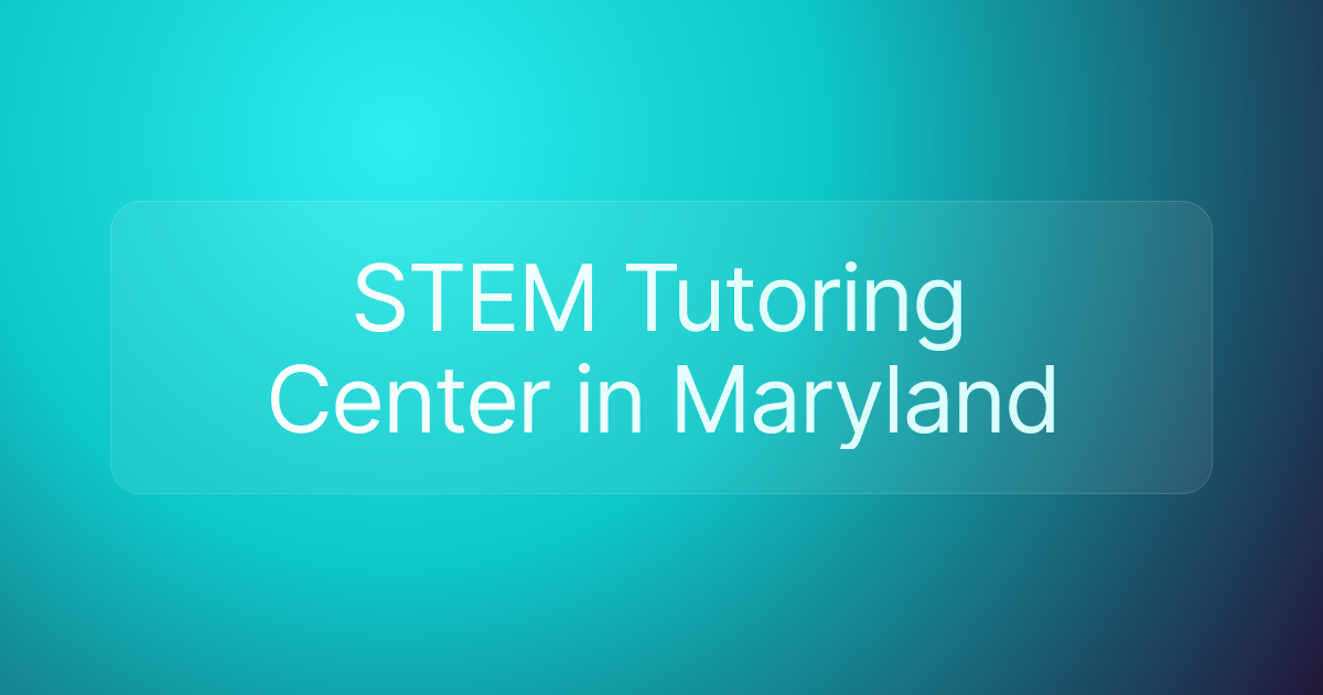 STEM Tutoring Center in Maryland