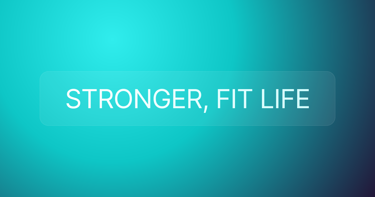 STRONGER, FIT LIFE