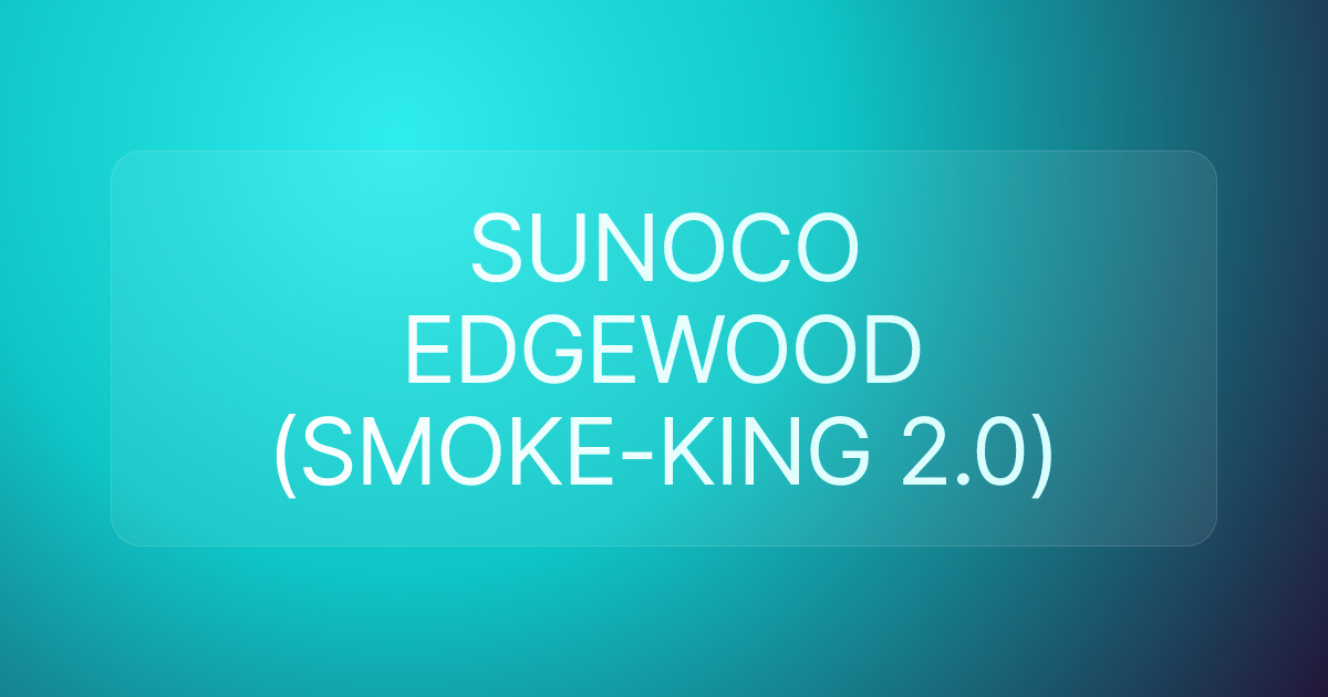 SUNOCO EDGEWOOD (SMOKE-KING 2.0)