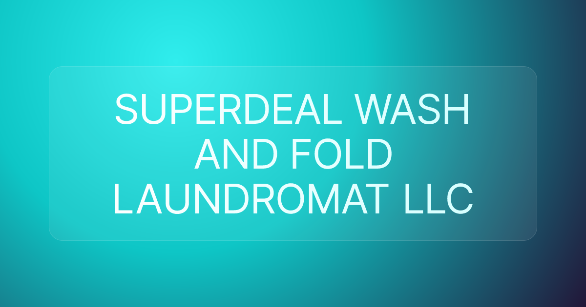 SUPERDEAL WASH AND FOLD LAUNDROMAT LLC