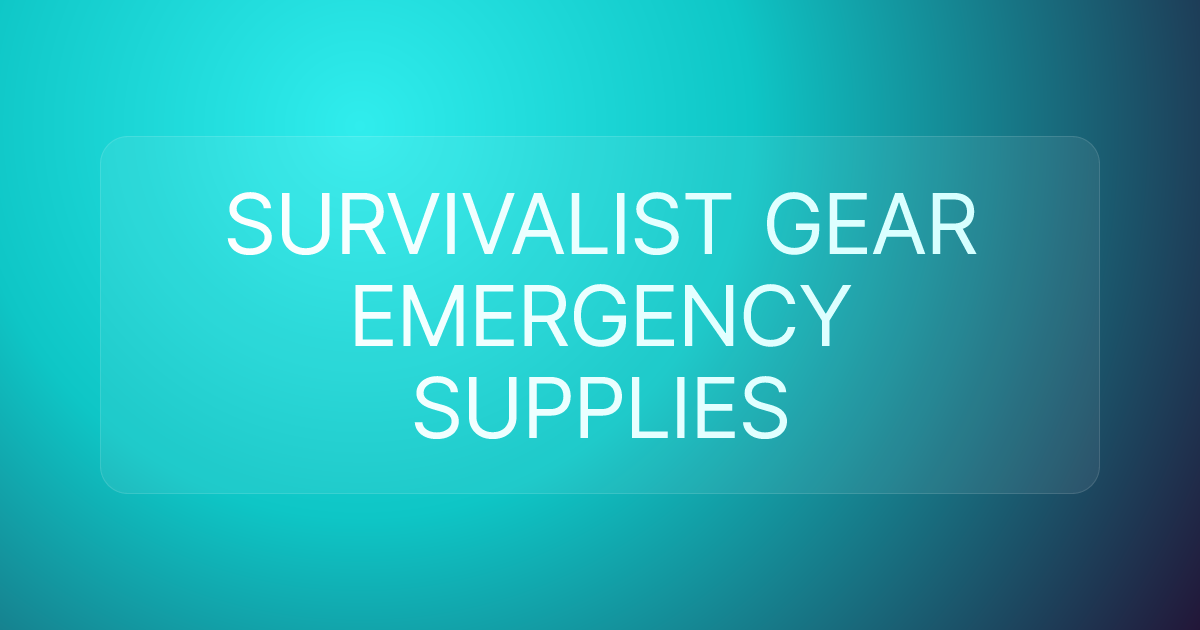SURVIVALIST GEAR EMERGENCY SUPPLIES