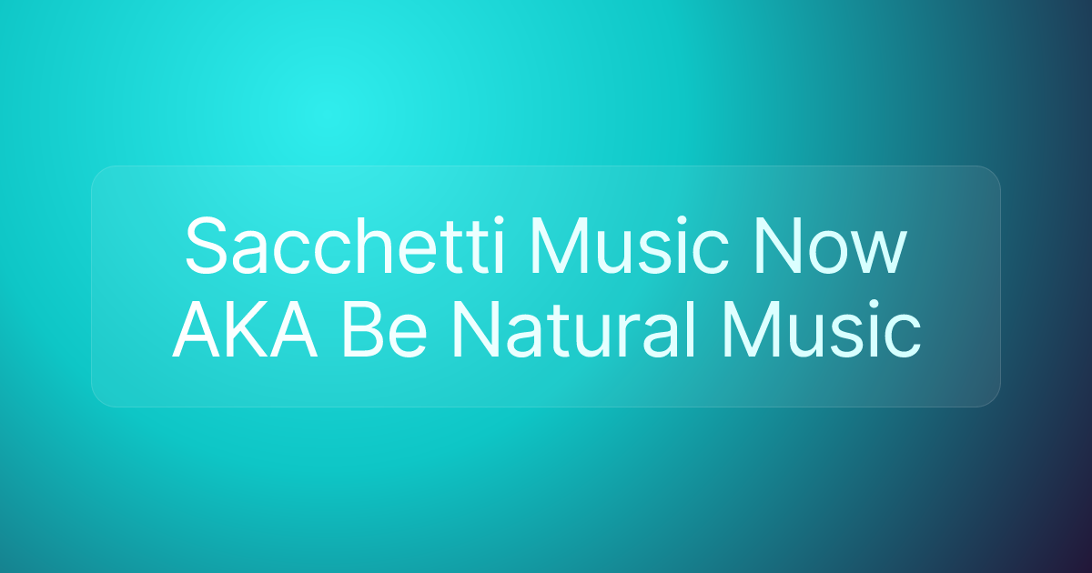 Sacchetti Music Now AKA Be Natural Music