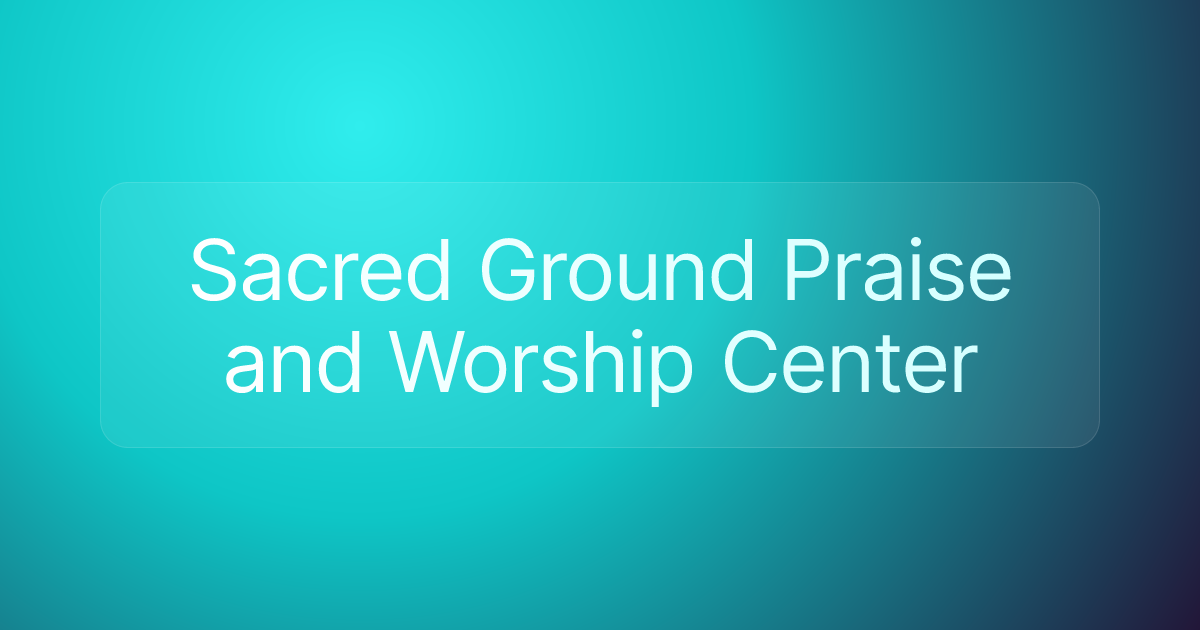 Sacred Ground Praise and Worship Center