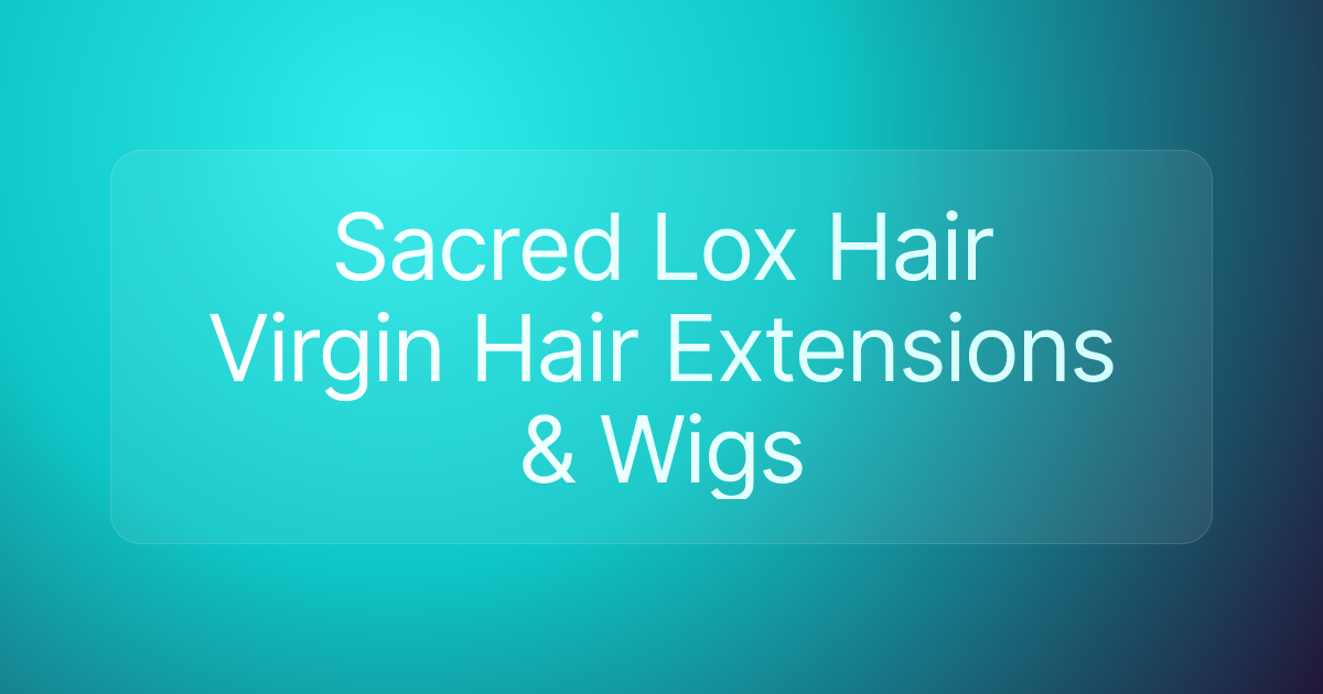 Sacred Lox Hair Virgin Hair Extensions & Wigs