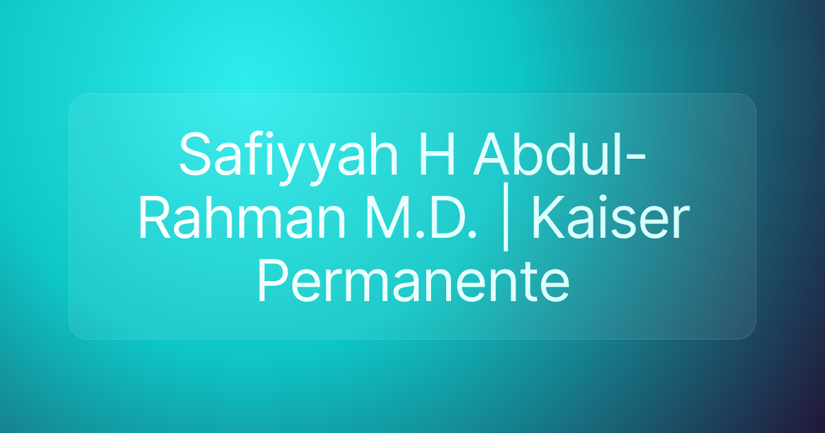 Safiyyah H Abdul-Rahman M.D. | Kaiser Permanente