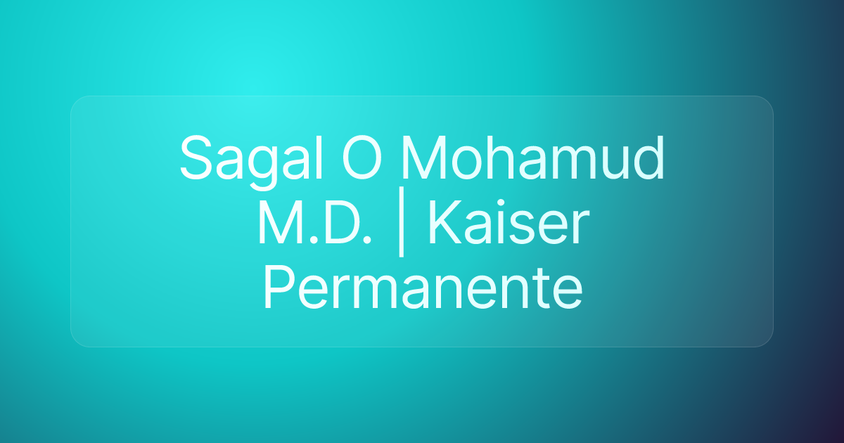 Sagal O Mohamud M.D. | Kaiser Permanente