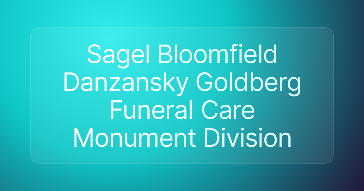 Sagel Bloomfield Danzansky Goldberg Funeral Care Monument Division